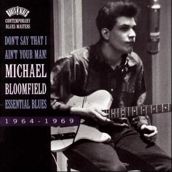 Michael Bloomfield - Don't Say That I Ain't Your Man!-Essential Blues