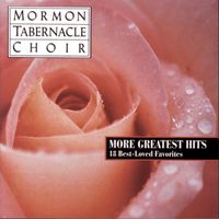 The Mormon Tabernacle Choir - More Greatest Hits - 18 Best Loved Favorites