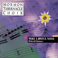 The Mormon Tabernacle Choir - Make a Joyful Noise - Beloved Choruses