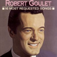 Robert Goulet - 16 Most Requested Songs