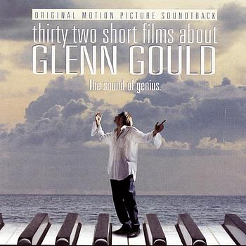 Glenn Gould - 32 Short Films About Glenn Gould: The Sound of Genius (Original Motion Picture Soundtrack)