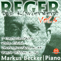 Markus Becker - Max Reger: Das Klavierwerk - Vol. 5
