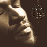 Taj Mahal - In Progress & In Motion (1965-1998)