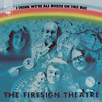 The Firesign Theatre - I Think We're All Bozos On This Bus