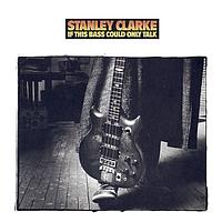 Stanley Clarke - If This Bass Could Only Talk