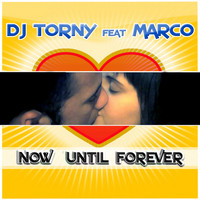 DJ TORNY feat. MARCO - Now Until Forever