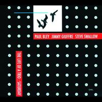 Paul Bley, Jimmy Giuffre, Steve Swallow - Life Of A Trio-Saturday