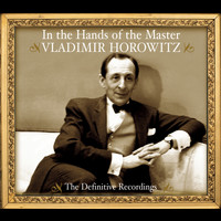 Vladimir Horowitz - Vladimir Horowitz - In the Hands of the Master - The Definitive Recordings