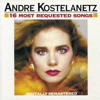 Andre Kostelanetz & His Orchestra - 16 Most Requested Songs