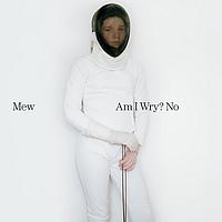 MEW - Am I wry No?
