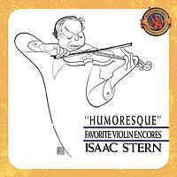 Isaac Stern - Humoresque - Favorite Violin Encores [Expanded Edition]