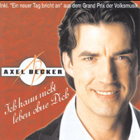 Axel Becker - Ich kann nicht leben ohne Dich