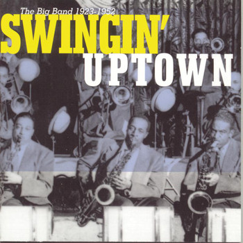 Various Artists - Swingin' Uptown: The Big Band (1923 - 1952)