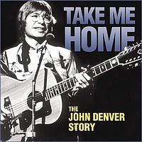 John Denver - Take Me Home - The John Denver Story