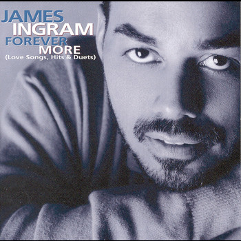 James Ingram - Forever More (Love Songs, Hits & Duets)