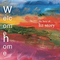 Liz Story - Welcome Home: The Best Of Liz Story