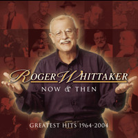 Roger Whittaker - Now and Then: 1964 - 2004
