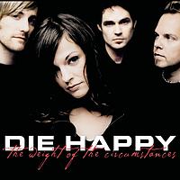 Die Happy - The Weight Of The Circumstances