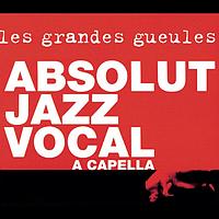 Les Grandes Gueules - Absolut Jazz Vocal A Capella