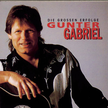 Gunter Gabriel - Gunter Gabriel - Die großen Erfolge