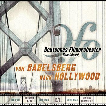 Deutsches Filmorchester Babelsberg - Von Babelsberg nach Hollywood