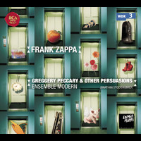 Ensemble Modern - Ensemble Modern Plays Frank Zappa: Greggery Peccary & Other Persuasions