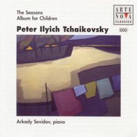 Arkady Sevidov - Tchaikovsky: The Seasons/Children's Album