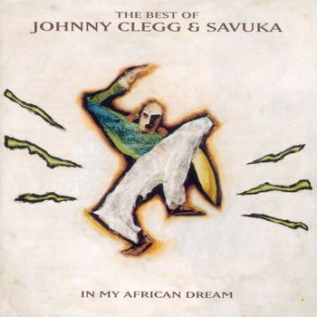 Johnny Clegg & Savuka - The Best Of Johnny Clegg & Savuka: In My African Dream