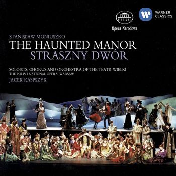 Soloists/Chorus and Orchestra of the Polish National Opera Warsaw/Jacek Kaspszyk - Moniuszko - Straszny dwór (The Haunted Manor)