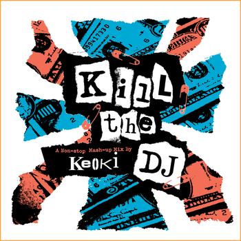 Keoki - Kill The DJ - A Non-Stop Mash-Up Mix