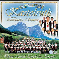 Musikkapelle Kastelruth - Dem Land Tirol Die Treue