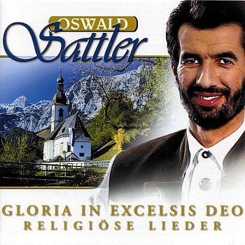 Oswald Sattler - Gloria In Excelsis Deo - Religiöse Lieder