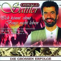 Oswald Sattler - Ich könnt' ohne Berge nicht leben - Die großen Erfolge
