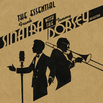 Tommy Dorsey & His Orchestra With Frank Sinatra - The Essential Frank Sinatra with the Tommy Dorsey Orchestra