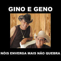 Gino & Geno - Nóis Enverga Mais Não Quebra