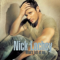 Nick Lachey - What's Left Of Me