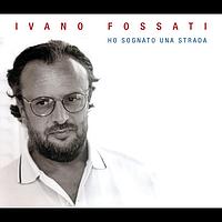 Ivano Fossati - Ho Sognato Una Strada
