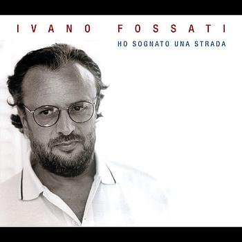 Ivano Fossati - Ho Sognato Una Strada