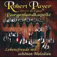 Robert Payer Und Seine Original Burgenlandkapelle - Lebensfreude Mit Schönen Melodien