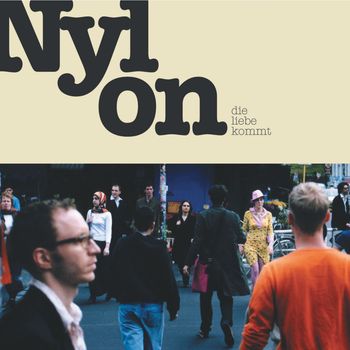 Nylon - Die Liebe kommt