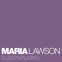 Maria Lawson - Sleepwalking (Full Version)