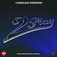 2Play - Careless Whisper