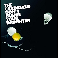 The Cardigans - Don't Blame Your Daughter (Diamonds)