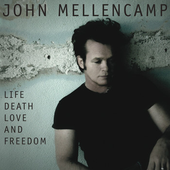 John Mellencamp - Life, Death, Love and Freedom