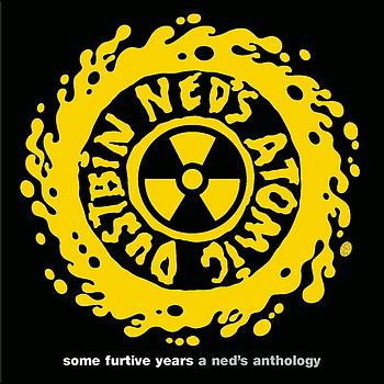 Ned's Atomic Dustbin - some furtive years  -  a ned's anthology