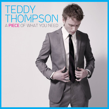 Teddy Thompson - A Piece Of What You Need