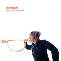 Iain Archer - We Can All Be Friends