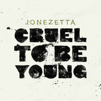 Jonezetta - Cruel To Be Young