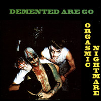 Demented Are Go - Orgasmic Nightmare (Explicit)