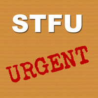 STFU - Urgent